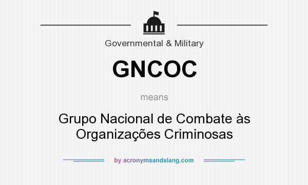What does GNCOC mean? It stands for Grupo Nacional de Combate às Organizações Criminosas