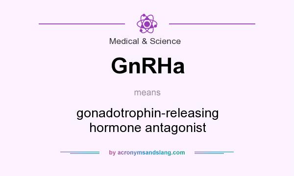 What does GnRHa mean? It stands for gonadotrophin-releasing hormone antagonist