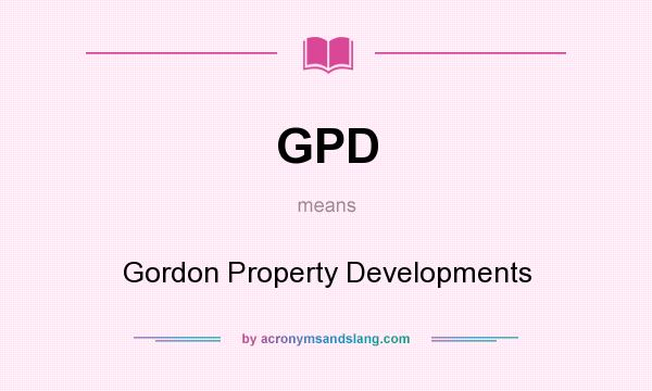 What does GPD mean? It stands for Gordon Property Developments