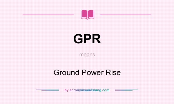 What does GPR mean? It stands for Ground Power Rise