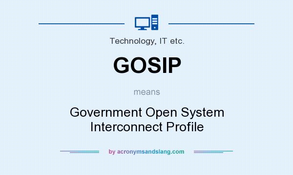 What does GOSIP mean? It stands for Government Open System Interconnect Profile