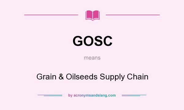 What does GOSC mean? It stands for Grain & Oilseeds Supply Chain