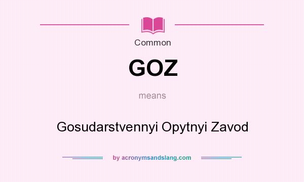 What does GOZ mean? It stands for Gosudarstvennyi Opytnyi Zavod