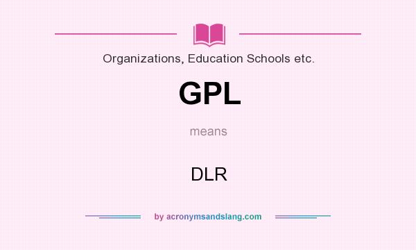 What does GPL mean? It stands for DLR