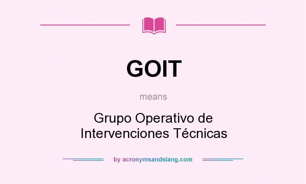 What does GOIT mean? It stands for Grupo Operativo de Intervenciones Técnicas
