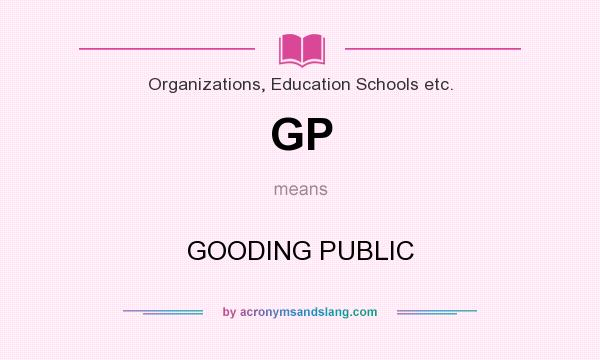 What does GP mean? It stands for GOODING PUBLIC