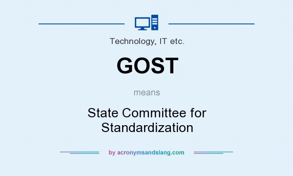What does GOST mean? It stands for State Committee for Standardization