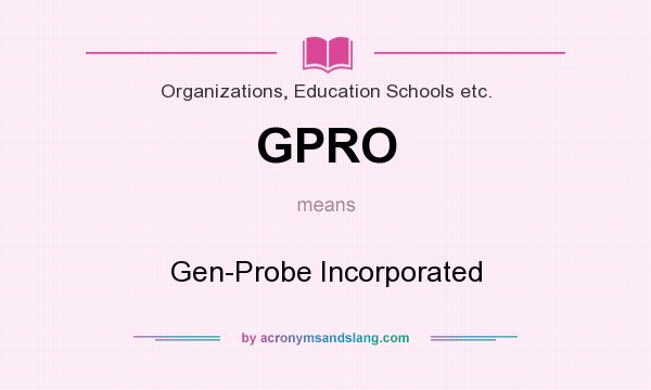 What does GPRO mean? It stands for Gen-Probe Incorporated