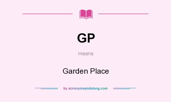 What does GP mean? It stands for Garden Place