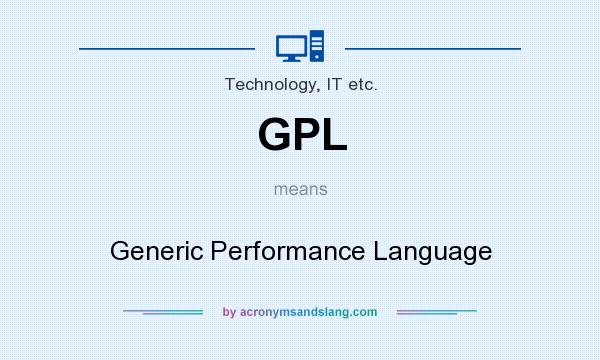 What does GPL mean? It stands for Generic Performance Language
