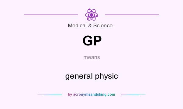 What does GP mean? It stands for general physic