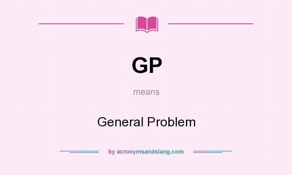 What does GP mean? It stands for General Problem