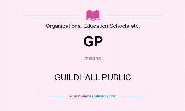 What does GP mean? It stands for GUILDHALL PUBLIC