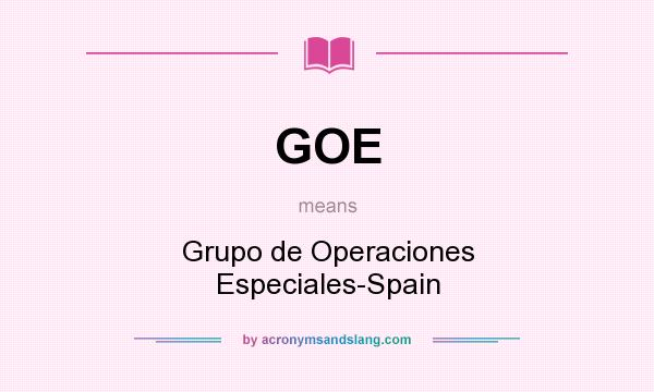 What does GOE mean? It stands for Grupo de Operaciones Especiales-Spain