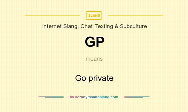 What does GP mean? It stands for Go private