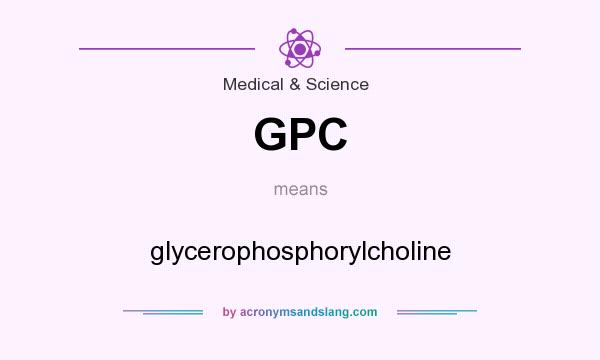 What does GPC mean? It stands for glycerophosphorylcholine