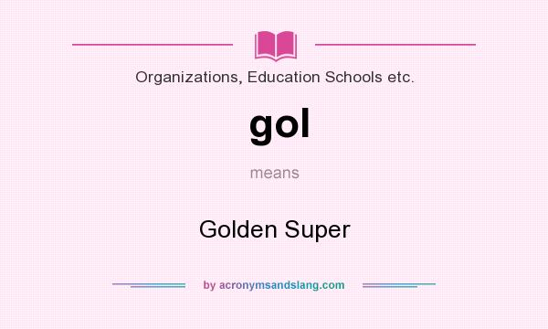 What does gol mean? It stands for Golden Super