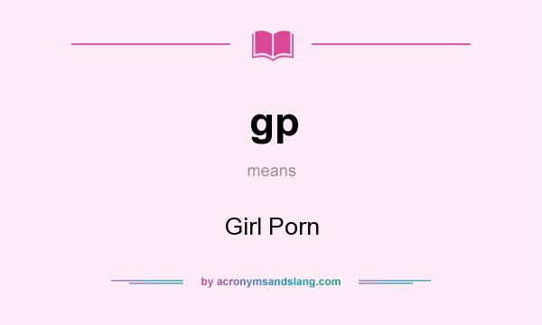 What does gp mean? It stands for Girl Porn