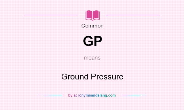 What does GP mean? It stands for Ground Pressure