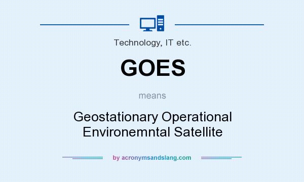 What does GOES mean? It stands for Geostationary Operational Environemntal Satellite