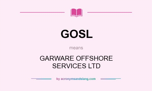 What does GOSL mean? It stands for GARWARE OFFSHORE SERVICES LTD