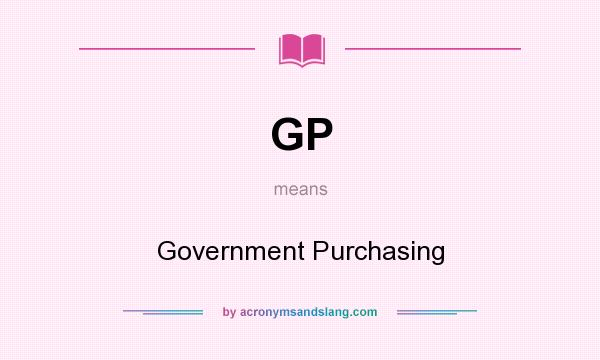 What does GP mean? It stands for Government Purchasing