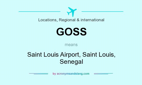 What does GOSS mean? It stands for Saint Louis Airport, Saint Louis, Senegal