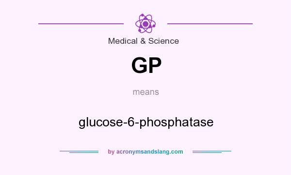 What does GP mean? It stands for glucose-6-phosphatase