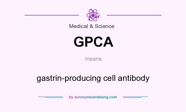 What does GPCA mean? It stands for gastrin-producing cell antibody