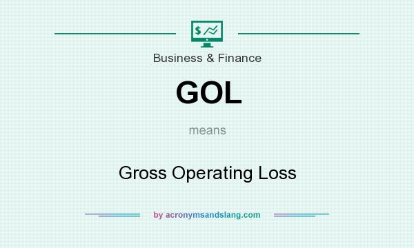 What does GOL mean? It stands for Gross Operating Loss
