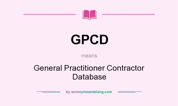 What does GPCD mean? It stands for General Practitioner Contractor Database