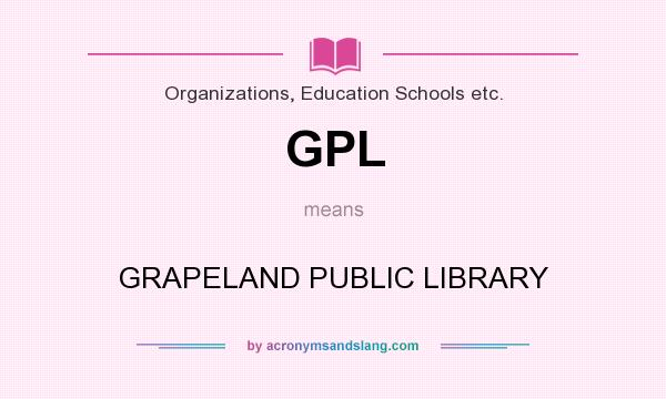 What does GPL mean? It stands for GRAPELAND PUBLIC LIBRARY