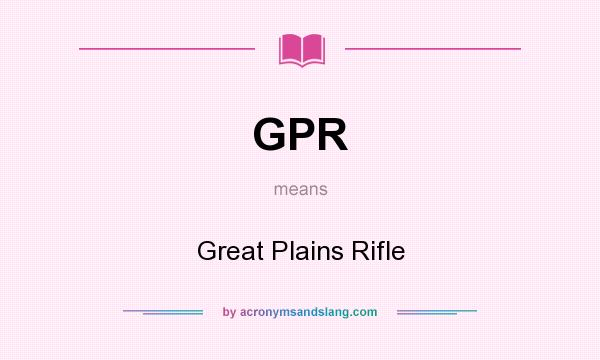 What does GPR mean? It stands for Great Plains Rifle