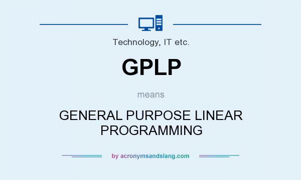 What does GPLP mean? It stands for GENERAL PURPOSE LINEAR PROGRAMMING