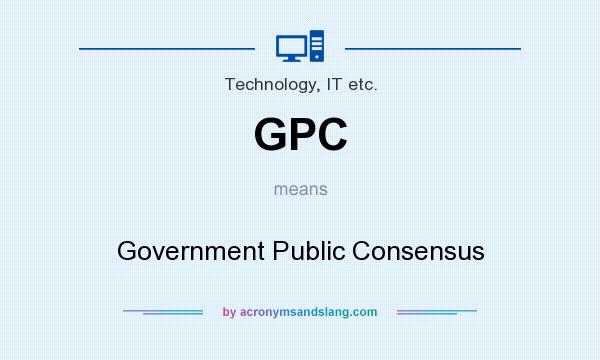 What does GPC mean? It stands for Government Public Consensus