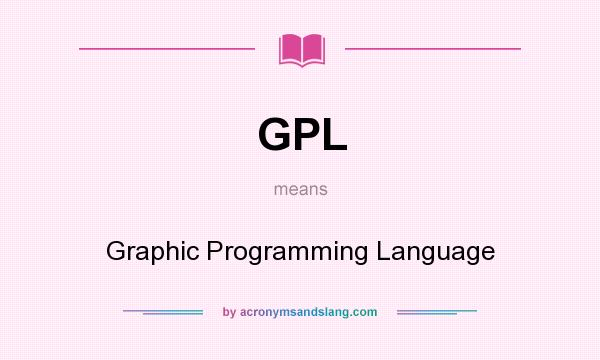 What does GPL mean? It stands for Graphic Programming Language
