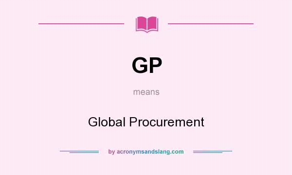 What does GP mean? It stands for Global Procurement