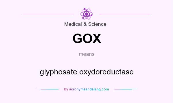 What does GOX mean? It stands for glyphosate oxydoreductase