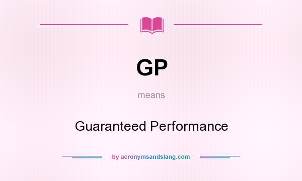 What does GP mean? It stands for Guaranteed Performance