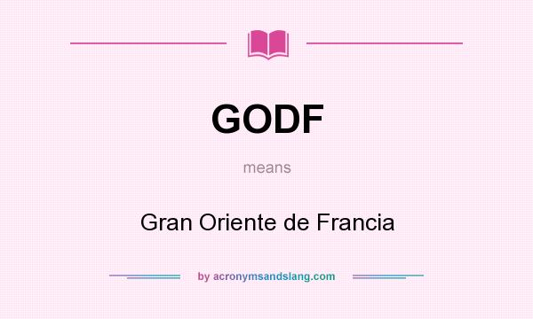 What does GODF mean? It stands for Gran Oriente de Francia