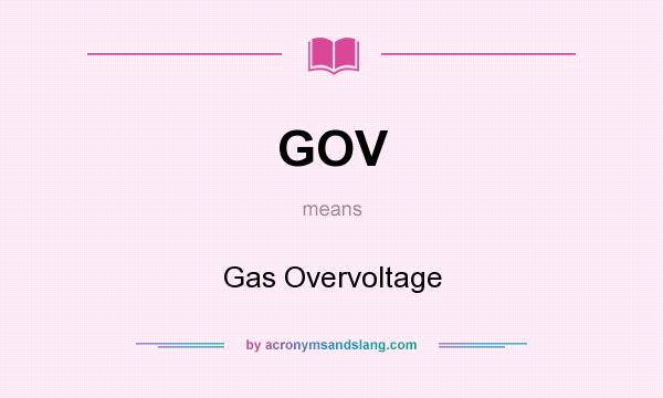 What does GOV mean? It stands for Gas Overvoltage