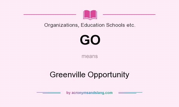 What does GO mean? It stands for Greenville Opportunity