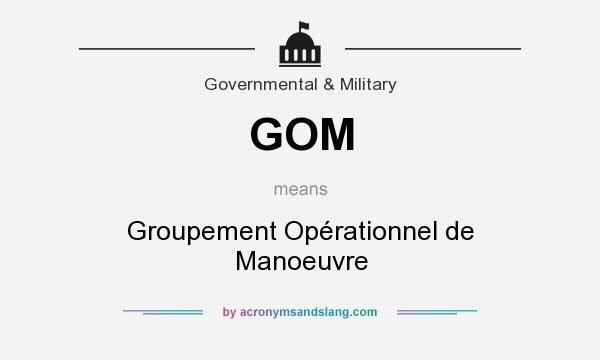 What does GOM mean? It stands for Groupement Opérationnel de Manoeuvre