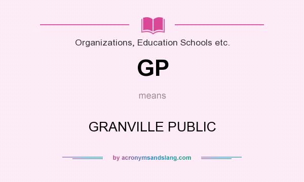What does GP mean? It stands for GRANVILLE PUBLIC