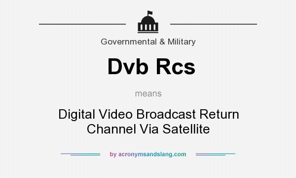 What does Dvb Rcs mean? It stands for Digital Video Broadcast Return Channel Via Satellite