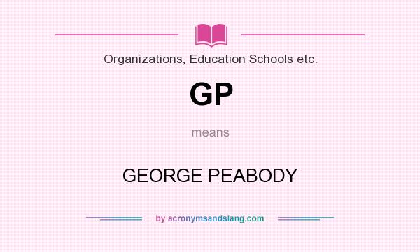 What does GP mean? It stands for GEORGE PEABODY