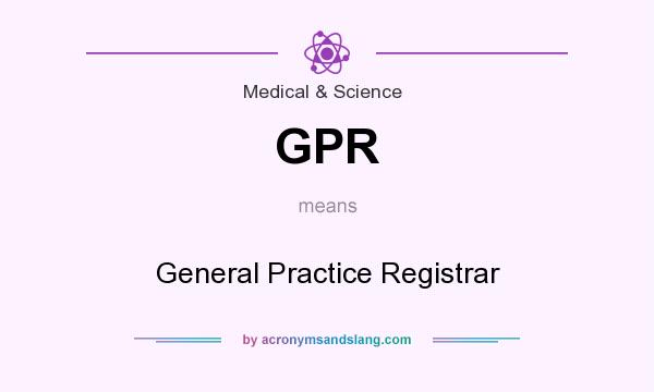 What does GPR mean? It stands for General Practice Registrar