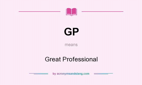 What does GP mean? It stands for Great Professional