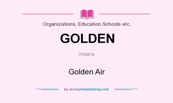 What does GOLDEN mean? It stands for Golden Air