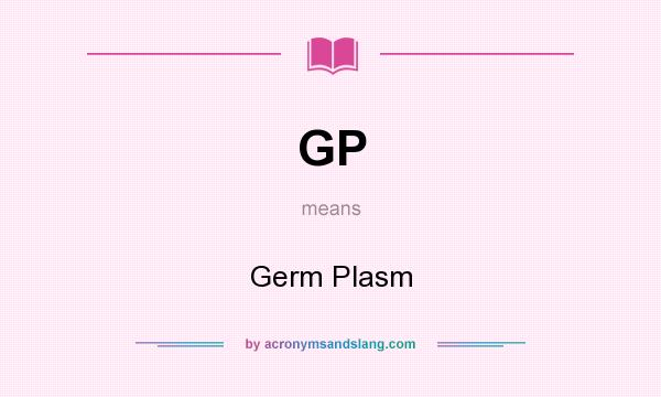 What does GP mean? It stands for Germ Plasm